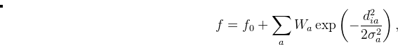 \[  f=f_0 + \sum _{a} W_ a \exp \left(-\frac{d_{ia}^{2}}{2\sigma _{a}^{2}}\right),  \]