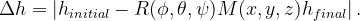 \begin{equation}  \Delta h = \left| {h_{initial} - R(\phi ,\theta ,\psi ) M(x,y,z)h_{final}}\right|. \end{equation}